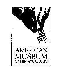 AMERICAN MUSUEM OF MINIATURE ARTS