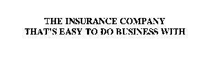 THE INSURANCE COMPANY THAT'S EASY TO DO BUSINESS WITH