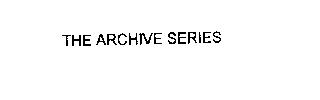 THE ARCHIVE SERIES