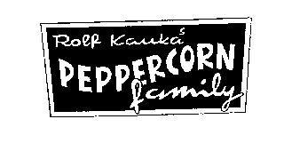 ROLF KAUKA'S PEPPERCORN FAMILY