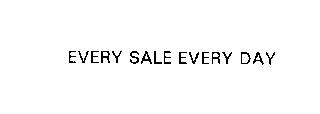 EVERY SALE EVERY DAY
