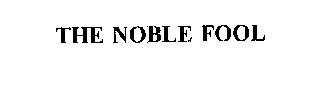 THE NOBLE FOOL