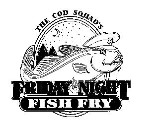 THE COD SQUAD'S FRIDAY NIGHT FISH FRY