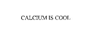CALCIUM IS COOL
