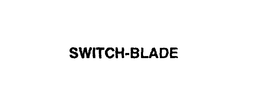 SWITCH-BLADE