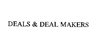 DEALS & DEAL MAKERS