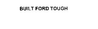 BUILT FORD TOUGH