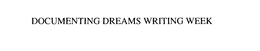 DOCUMENTING DREAMS WRITING WEEK
