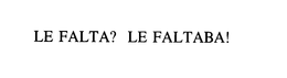 LE FALTA? LE FALTABA!