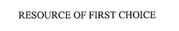 RESOURCE OF FIRST CHOICE