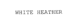 WHITE HEATHER