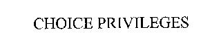 CHOICE PRIVILEGES