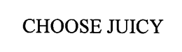 CHOOSE JUICY