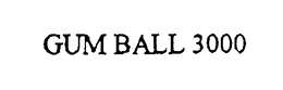 GUM BALL 3000