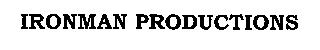 IRONMAN PRODUCTIONS