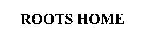 ROOTS HOME