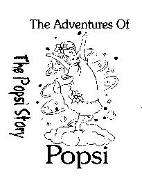 THE ADVENTURES OF POPSI THE POPSI STORY