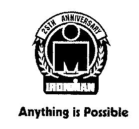 25TH ANNIVERSARY IRONMAN ANYTHING IS POSSIBLE
