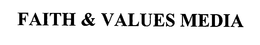 FAITH & VALUES MEDIA