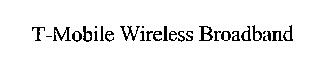 T-MOBILE WIRELESS BROADBAND