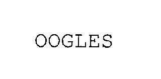 OOGLES