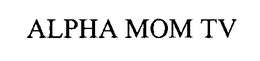 ALPHA MOM TV