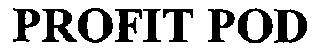 PROFIT POD