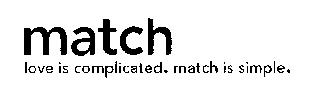 MATCH LOVE IS COMPLICATED. MATCH IS SIMPLE.