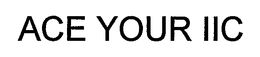 ACE YOUR IIC