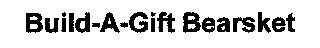 BUILD-A-GIFT BEARSKET