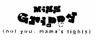 LITTLE MISS GRIPPY (NOT YOUR MAMA'S TIGHTS)