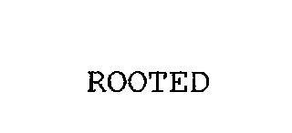 ROOTED