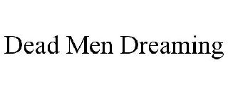DEAD MEN DREAMING