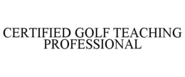 CERTIFIED GOLF TEACHING PROFESSIONAL