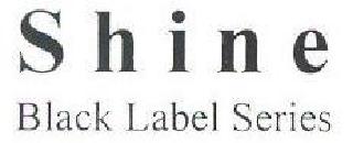 SHINE BLACK LABEL SERIES