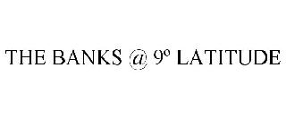 THE BANKS @ 9º LATITUDE