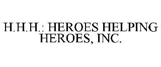 H.H.H.: HEROES HELPING HEROES, INC.