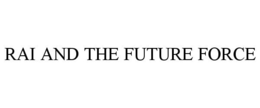 RAI AND THE FUTURE FORCE