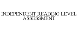 INDEPENDENT READING LEVEL ASSESSMENT