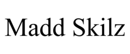 MADD SKILZ