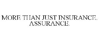 MORE THAN JUST INSURANCE. ASSURANCE.