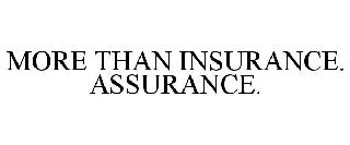 MORE THAN INSURANCE. ASSURANCE.