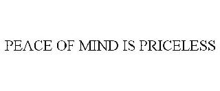 PEACE OF MIND IS PRICELESS