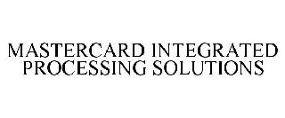 MASTERCARD INTEGRATED PROCESSING SOLUTIONS