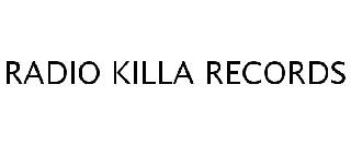 RADIO KILLA RECORDS