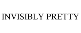 INVISIBLY PRETTY