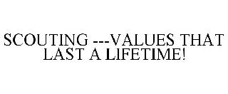 SCOUTING ---VALUES THAT LAST A LIFETIME!