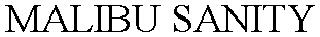 MALIBU SANITY