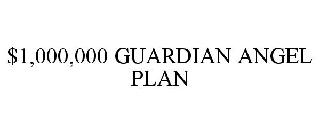 $1,000,000 GUARDIAN ANGEL PLAN