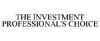 THE INVESTMENT PROFESSIONAL'S CHOICE